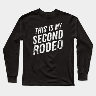 This is my second rodeo, sarcastic Long Sleeve T-Shirt